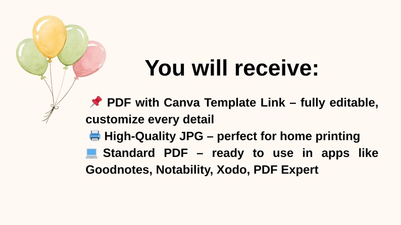 May include: A digital product image with text that reads "You will receive:" followed by a list of file types: PDF with Canva Template Link, High-Quality JPG, and Standard PDF. The image also features watercolor balloons in yellow, green, and pink.