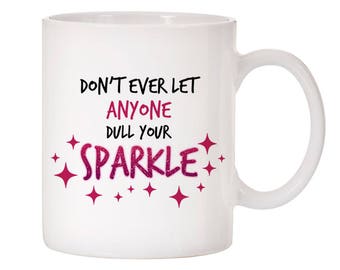 Don't Ever Let Anyone Dull Your Sparkle Quote Inspired Design Ceramic Coffee Mug 11oz! Choose White, Pink OR Silver