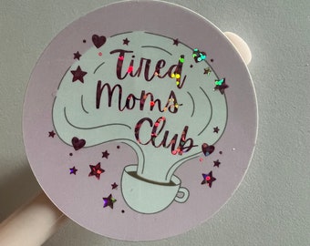 Tired Moms Club (glitter) -vinyl die cut sticker