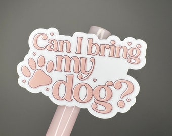 Can I Bring my Dog -vinyl die cut sticker