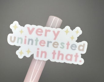 Very Uninterested -vinyl die cut sticker