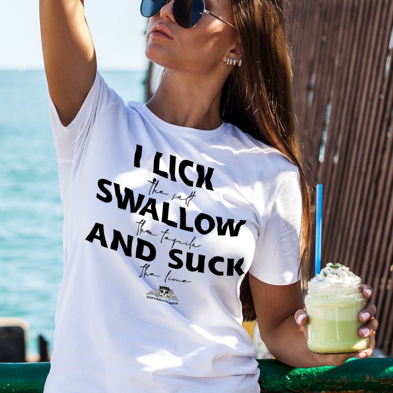 I Lick Swallow And Suck Funny T Shirt Drinking Tequila Tee Party Bar Nightclub Nightlife Shirt 