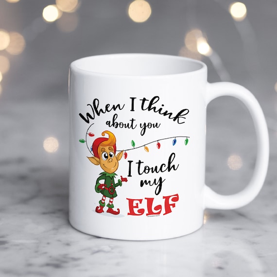 Christmas Mug When I Think Of You I Touch My Elf Boy Elf Etsy Christmas Mug When I Think Of You I Touch My Elf Boy Elf Etsy