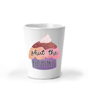 Shut The Fucupcakes, Shot Glass, Shut Up, Cupcake, Best Friend Gift, 21st Birthday Gift, Christmas Gift, Secret Santa, Stocking Stuffer
