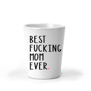 Best Mom Ever | Funny Shot Glass | Adult Party Favors | Personalized Shot Glasses | Mother&#39;s Day Gift