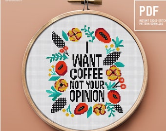 Funny text cross stitch pattern, I want coffee not your opinion, sassy and subversive counted cross stitch, Instant download PDF chart