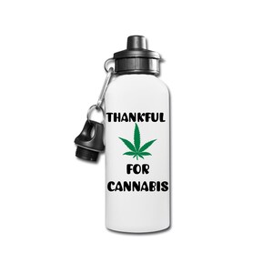 Blessed & Thankful For Cannabis/Cannabis Water Bottle/Cannabis Inspiration/Cannabis Gift/Cannabis Holiday Gift/Cannabis gift/Marijuana Gift