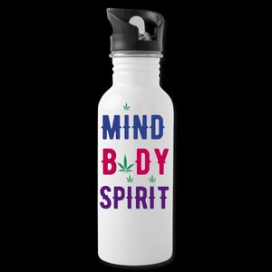 Mind Body Spirit Water Bottle/Cannabis Water Bottle/Cannabis Inspiration/Cannabis Gift/Cannabis Holiday Gift/Cannabis gift/Marijuana Gift