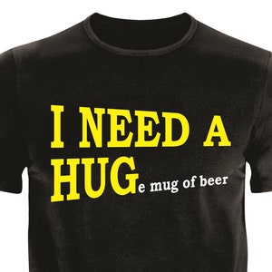 Father&#39;s day gift. I Need a Hug. Funny beer lovers |T-shirt to 6XL|Beer lovers gift|T-shirt-for him