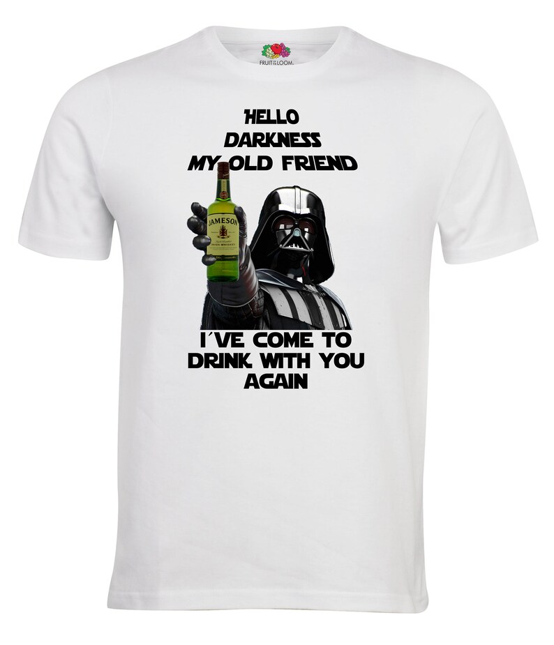 May include: White t-shirt with a black and white image of Darth Vader holding a bottle of Jameson Irish Whiskey. The text "Hello Darkness My Old Friend" and "I've Come To Drink With You Again" is printed on the shirt.