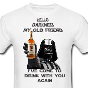 May include: A white t-shirt with a black and white image of Darth Vader holding a bottle of Captain Morgan spiced rum. The text "Hello darkness my old friend I've come to drink with you again" is printed on the shirt.