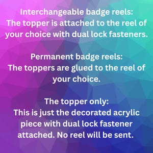 May include: Text on a gradient background describes badge reel options: interchangeable with dual lock fasteners, permanent with glued toppers, and topper-only with a dual lock fastener. No reel is included.