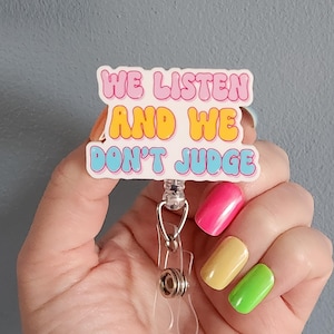We listen and we don&#39;t judge badge reel, funny badge reel, badge reel for work friend, badge clip for nurse, id badge holder for health care