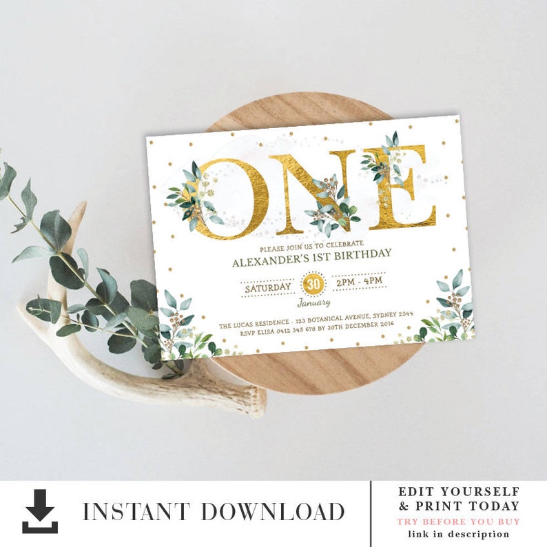May include: Gold foil "ONE" with green foliage and gold glitter on a white background.  Editable first birthday party invitation with text that reads "Please join us to celebrate Alexander's 1st Birthday. Saturday, January 30, 2PM-4PM. The Lucas Residence, 123 Botanical Avenue, Sydney 2349. RSVP Elisa 0412 345 678 by 30th December 2016."