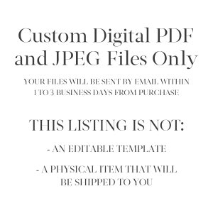 May include: White background with black text stating "Custom Digital PDF and JPEG Files Only." Additional text clarifies that files are sent via email within 1-3 business days and this listing is not an editable template or physical item.