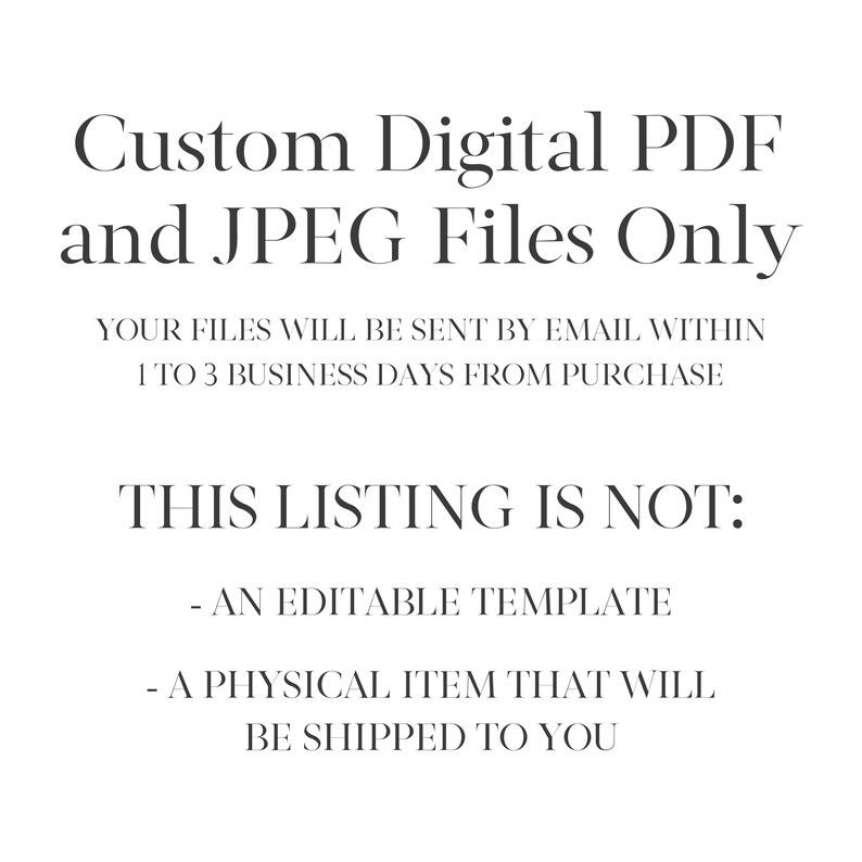 May include: White background with black text stating "Custom Digital PDF and JPEG Files Only." Additional text clarifies that files are sent via email within 1-3 business days and this listing is not an editable template or physical item.