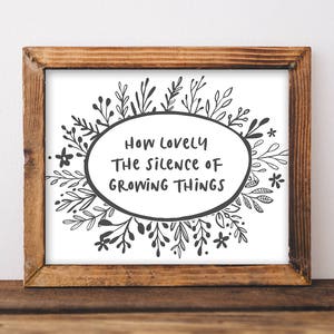 How Lovely The Silence Of Growing Things - Garden Quote Print - Black and White Farmhouse Print - Gardener Gift - Botanical Print - Plants