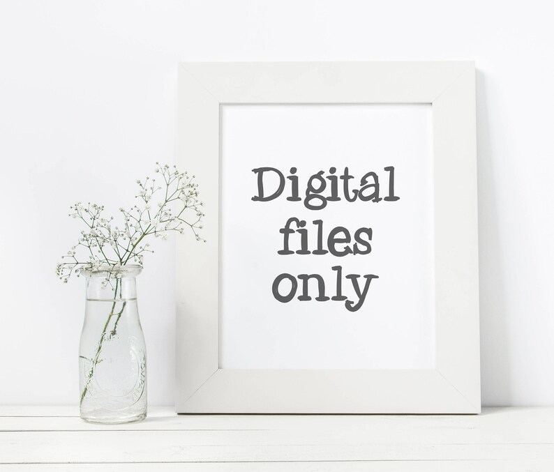 May include: White framed print with the text "Digital files only" in black lettering.