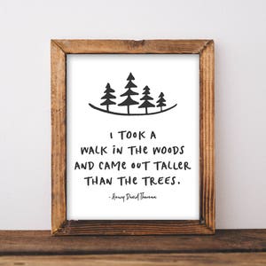 I Took A Walk In The Woods And Came Out Taller Than The Trees - Henry David Thoreau Quote - Thoreau Print - Nature Quote - Hiking Quote