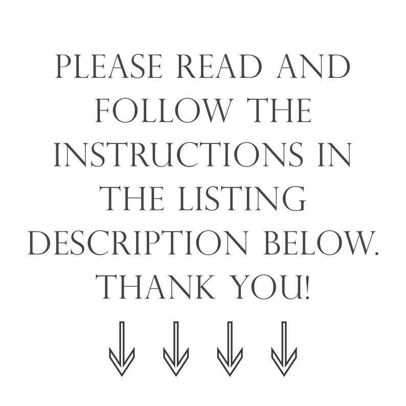 May include: White background with black text that reads: "PLEASE READ AND FOLLOW THE INSTRUCTIONS IN THE LISTING DESCRIPTION BELOW. THANK YOU!" Four downward-pointing arrows are below the text.
