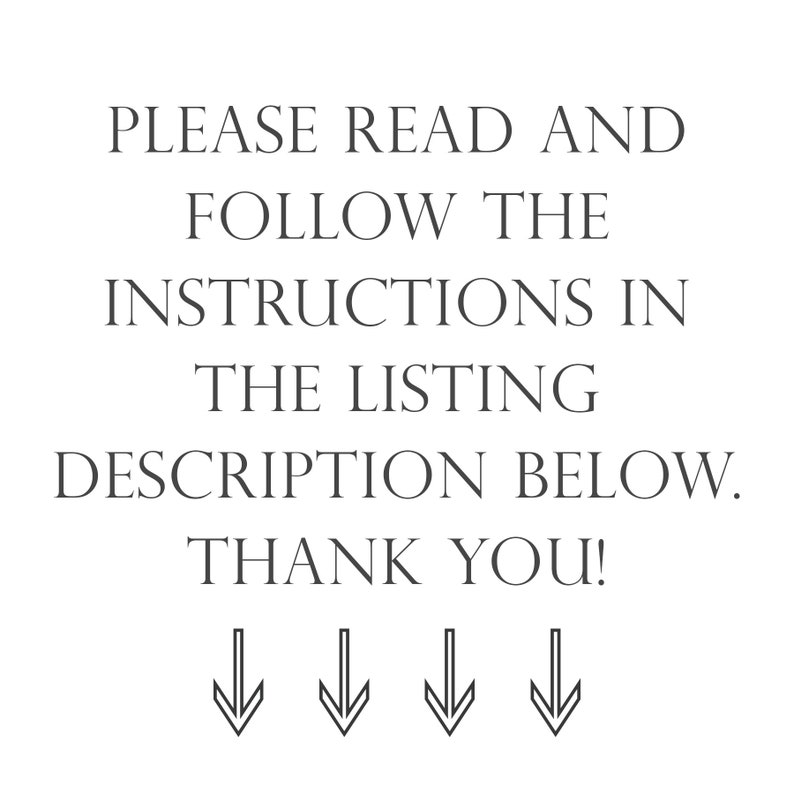 May include: Text that reads "PLEASE READ AND FOLLOW THE INSTRUCTIONS IN THE LISTING DESCRIPTION BELOW. THANK YOU!" with four downward pointing arrows below the text.