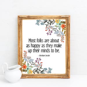 Most Folks Are About As Happy As They Make Up Their Minds To Be Abraham Lincoln Quote Happiness Quote Floral Quote Print Happy Quote image 2