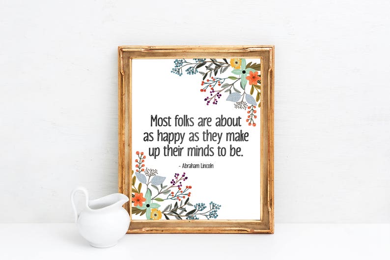 Most Folks Are About As Happy As They Make Up Their Minds To Be Abraham Lincoln Quote Happiness Quote Floral Quote Print Happy Quote image 2