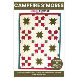 May include: A quilt pattern for a "Campfire S'mores" quilt. The pattern features a modern or scrappy layout with a white background, green stars, and red and pink flower-like shapes. The pattern is from Sugar Stitches Quilt Co. and is for a confident beginner. The pattern is available in baby, throw, and bed sizes.