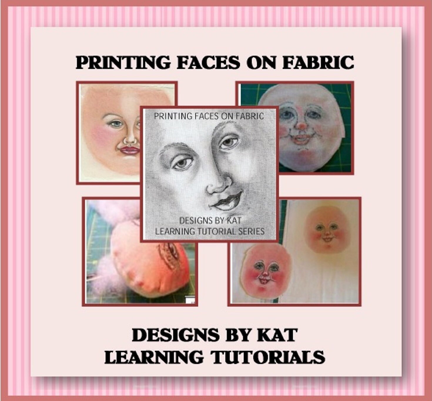 Printing Doll Faces on Fabric Tutorial By Kat Lees  - PDF Download on the Secrets of Transferring Painted Faces or Photos to Fabric.