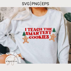 Teacher Christmas Svg, I Teach The Smartest Cookies Png, Gingerbread Teacher Christmas Sublimation Shirt Png, Funny Christmas Teacher Svg