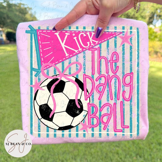 Kick The Dang Ball Png, Preppy Soccer Sublimation Deisgn, Trendy Retro Coquette Soccer Png, Girly Sport Gameday, Hand Drawn Digital Download