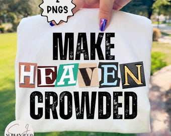 Make Heaven Crowded Png, Retro Christian Png, Trendy Faith Based Shirt Sublimation Design, Colorful Bible Verse Shirt Design
