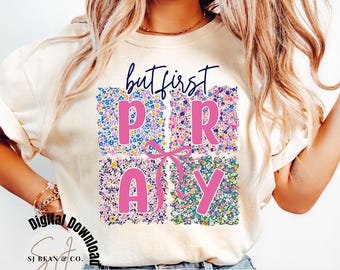 Coquette Christian Floral Pray Png, Floral But First Pray Sublimation Design, Christian Easter Shirt Png, Bible Verse Png, Digital Download