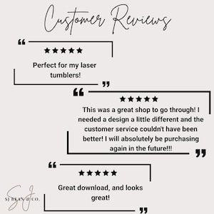 Peut inclure: Un affichage graphique intitul&eacute; Customer Reviews pr&eacute;sentant trois &eacute;valuations cinq &eacute;toiles encadr&eacute;es par des guillemets noirs. Le texte inclut : Perfect for my laser tumblers!, This was a great shop to go through!, et Great download, and looks great! SJ BEAN & CO.