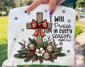 I will Praise Him In Every Season PNG, Coquette Christian Christmas Shirt Sublimation Design, Religious Jesus Png, Faith Based Design
