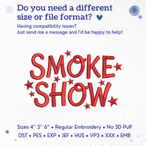 May include: An embroidery design featuring the red text SMOKE SHOW surrounded by small red stars. The image includes text asking about size or file format, and lists available sizes of 4, 5, and 6 inches, along with file formats like DST, PES, EXP, JEF, HUS, VP3, XXX, and EMB.
