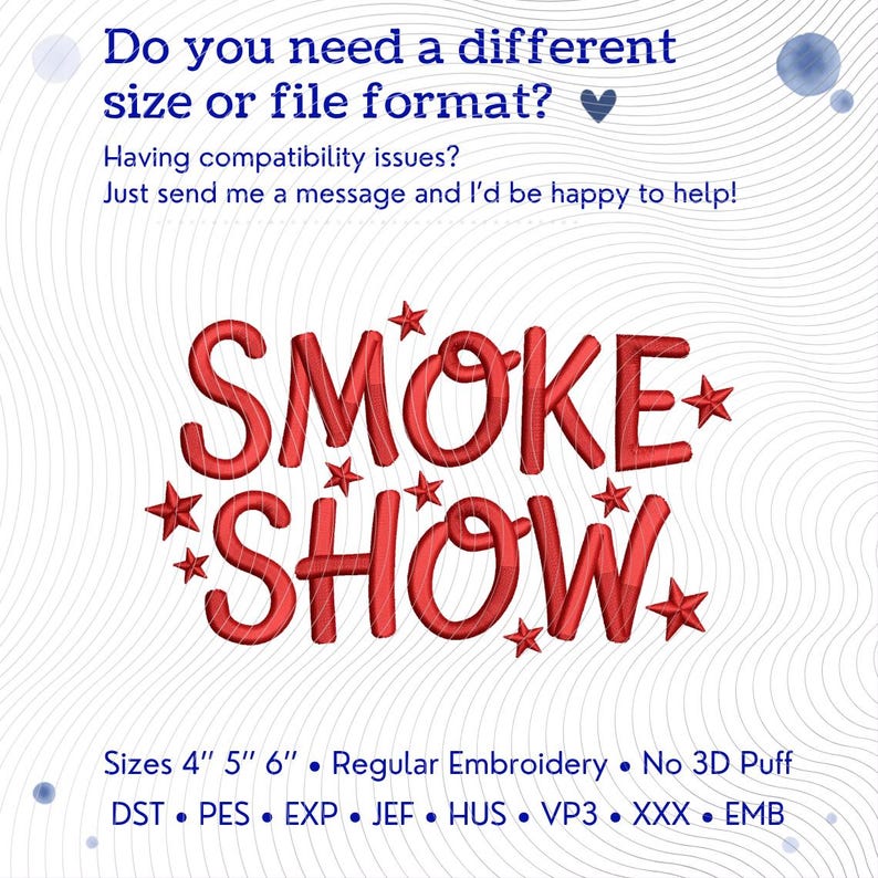 May include: An embroidery design featuring the red text SMOKE SHOW surrounded by small red stars. The image includes text asking about size or file format, and lists available sizes of 4, 5, and 6 inches, along with file formats like DST, PES, EXP, JEF, HUS, VP3, XXX, and EMB.