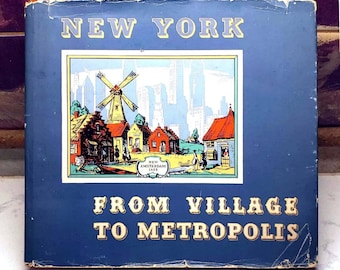 Robert W. Swan, New York: From Village to Metropolis, Vintage Illustrated Book w/ Dust Jacket (1939)