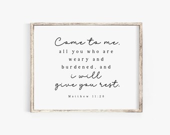 Come To Me All You Who Are Weary I will give you Rest Matthew 11:28 Come Unto Me Bible Verse Wall Art print Farmhouse Scripture Printable