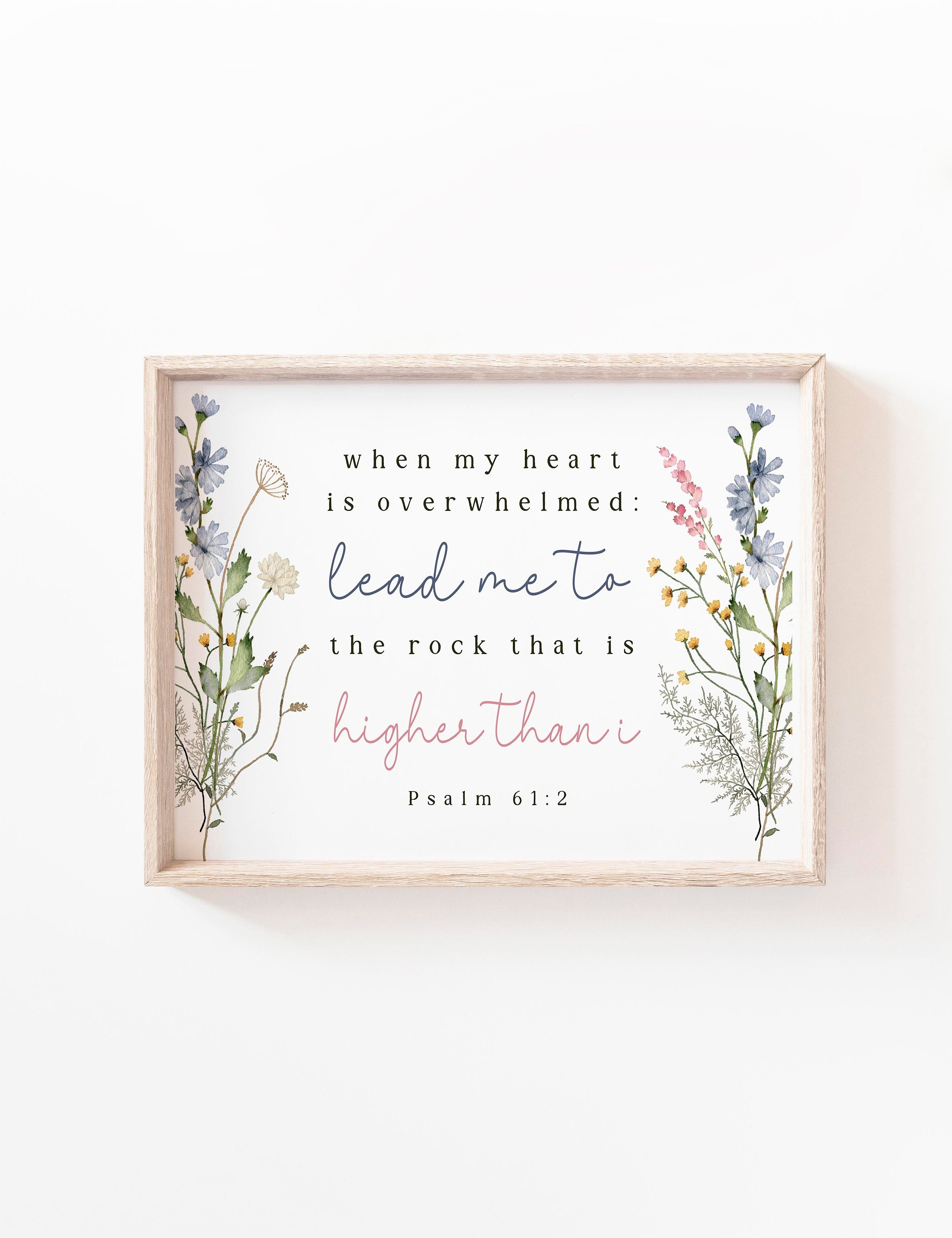 Psalm 61:2 When my heart is overwhelmed Lead me to the rock that is higher Bible Verse Wall Art Scripture Printable Floral woman KJV Nursery