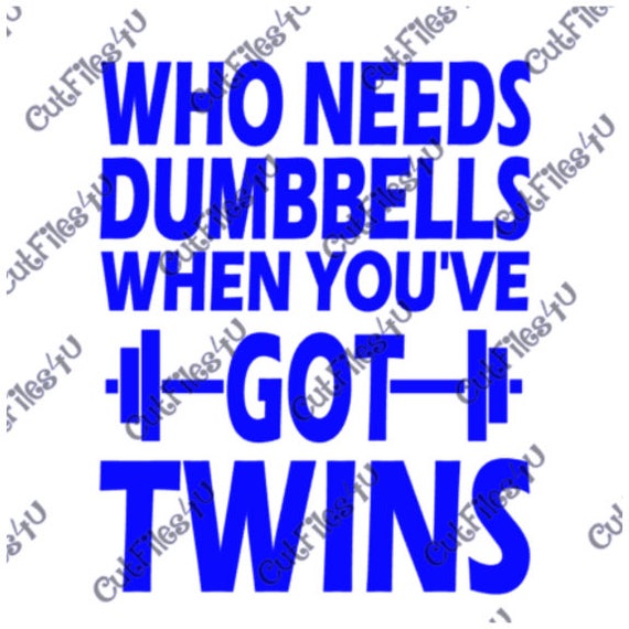 Download Twin Mom Dad Who Needs Dumbbells When You Ve Got Twins Etsy
