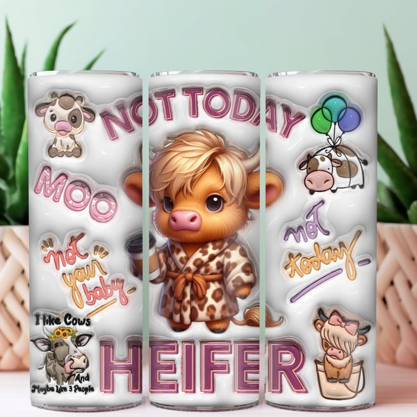 3D Not Today Heifer Highland Cow Inflated Tumbler Wrap, 3d Puffy  Tumbler Sublimation, 3D Puff Tumbler Wrap, Inflated