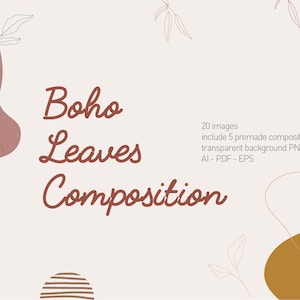 May include: A digital illustration of a boho style composition with leaves and abstract shapes in brown, beige, and white. The text "Boho Leaves Composition" is written in red. The text "20 images include 5 premade composition transparent background PNG AI - PDF - EPS" is written in black.