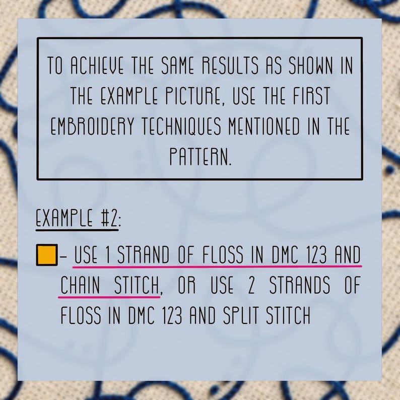 Puede incluir: Una tarjeta de instrucciones azul claro con texto negro que dice: To achieve the same results as shown in the example picture, use the first embroidery techniques mentioned in the pattern. Example #2: Use 1 strand of floss in DMC 123 and chain stitch, or use 2 strands of floss in DMC 123 and split stitch.