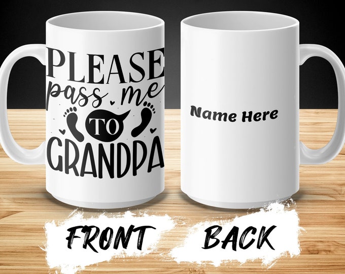 Custom Please Pass Me To Grandpa Funny Grandparent Mug, New Grandfather Gift Coffee Cup, Personalized gift for him grandpa mug
