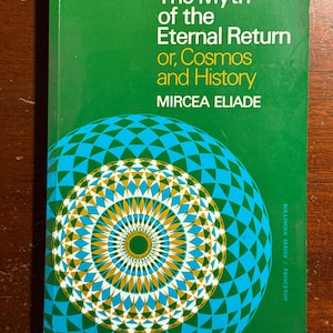 May include: A paperback book titled The Myth of the Eternal Return or, Cosmos and History by Mircea Eliade. The cover is green with white and yellow text and features a large, circular, geometric pattern in shades of blue, green, and gold.