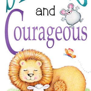 May include: A colorful inspirational quote with illustrations of animals. The quote reads "Be Strong and Courageous for the Lord God will be with you wherever you go Joshua 1:9".