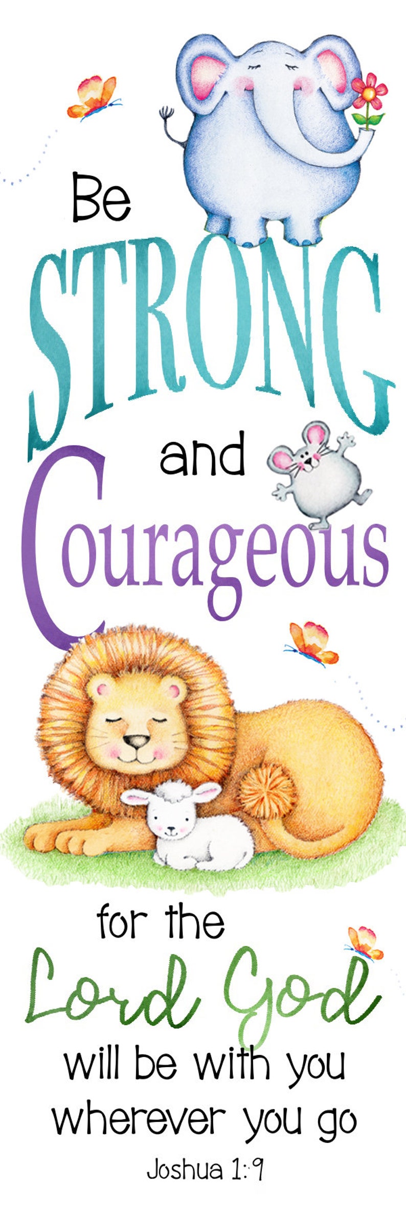 May include: A colorful inspirational quote with illustrations of animals. The quote reads "Be Strong and Courageous for the Lord God will be with you wherever you go Joshua 1:9".