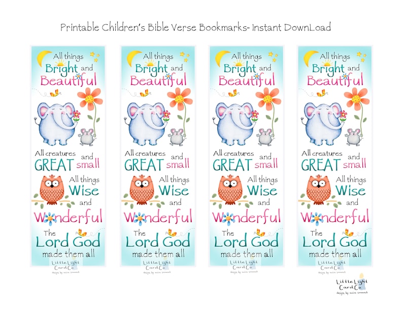 May include: Four printable bookmarks featuring a colorful illustration of an elephant, owl, and mouse with the text "All things bright and beautiful, All creatures great and small, All things wise and wonderful, The Lord God made them all."