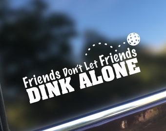 Funny Pickleball Car Decal: Friends Don't Let Friends Dink Alone